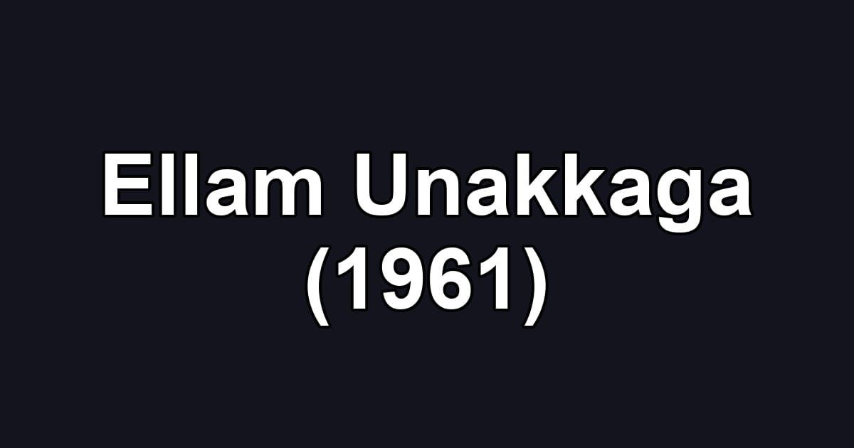 Ellam Unakkaga (1961)
