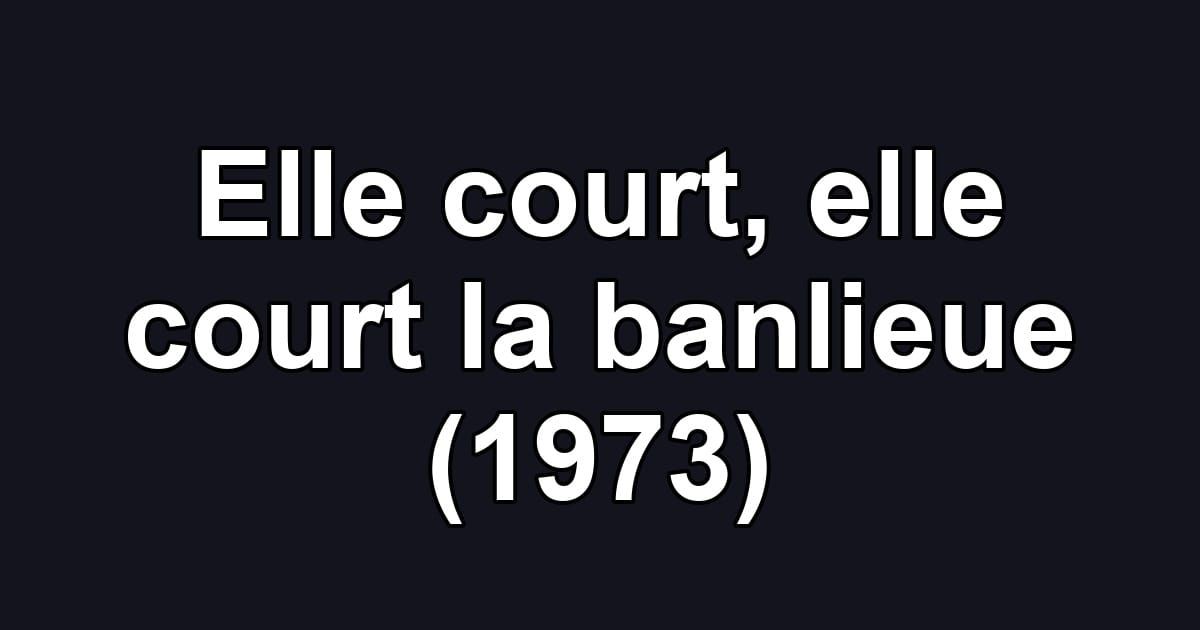 Elle court, elle court la banlieue (1973)
