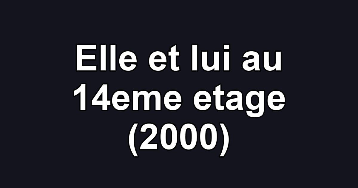 Elle et lui au 14eme etage (2000)