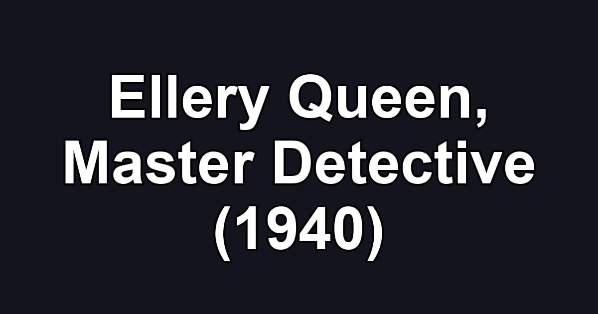Ellery Queen, Master Detective (1940)