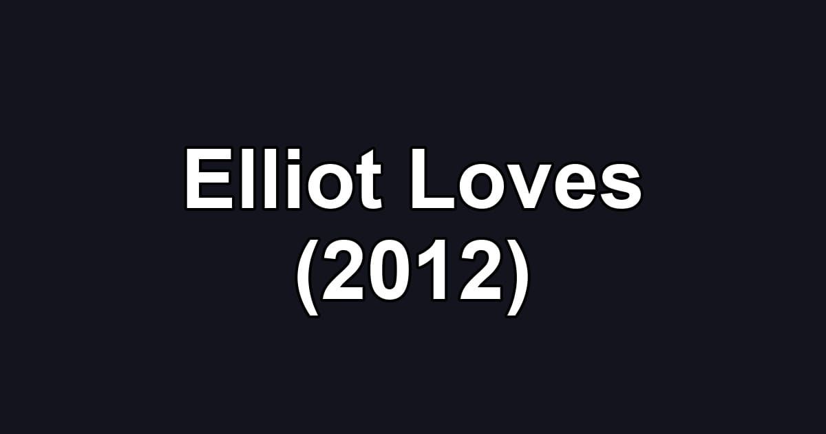 Elliot Loves (2012)
