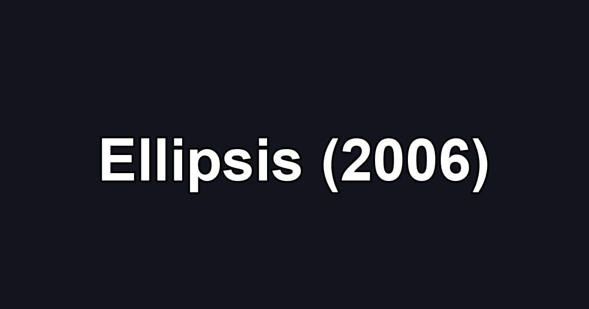 Ellipsis (2006)