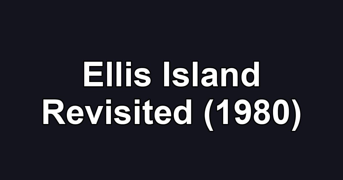 Ellis Island Revisited (1980)