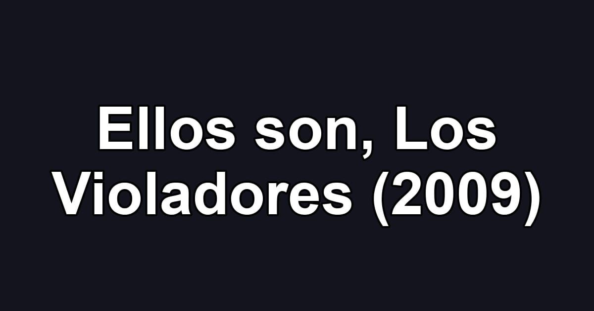 Ellos son, Los Violadores (2009)