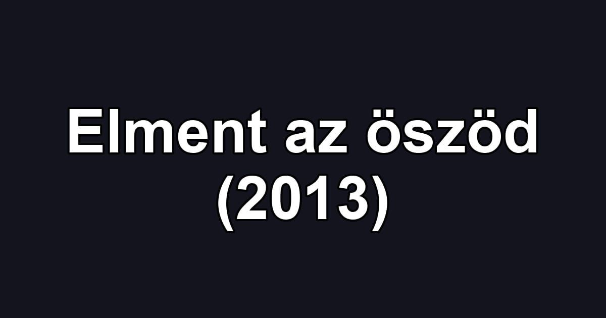 Elment az öszöd (2013)