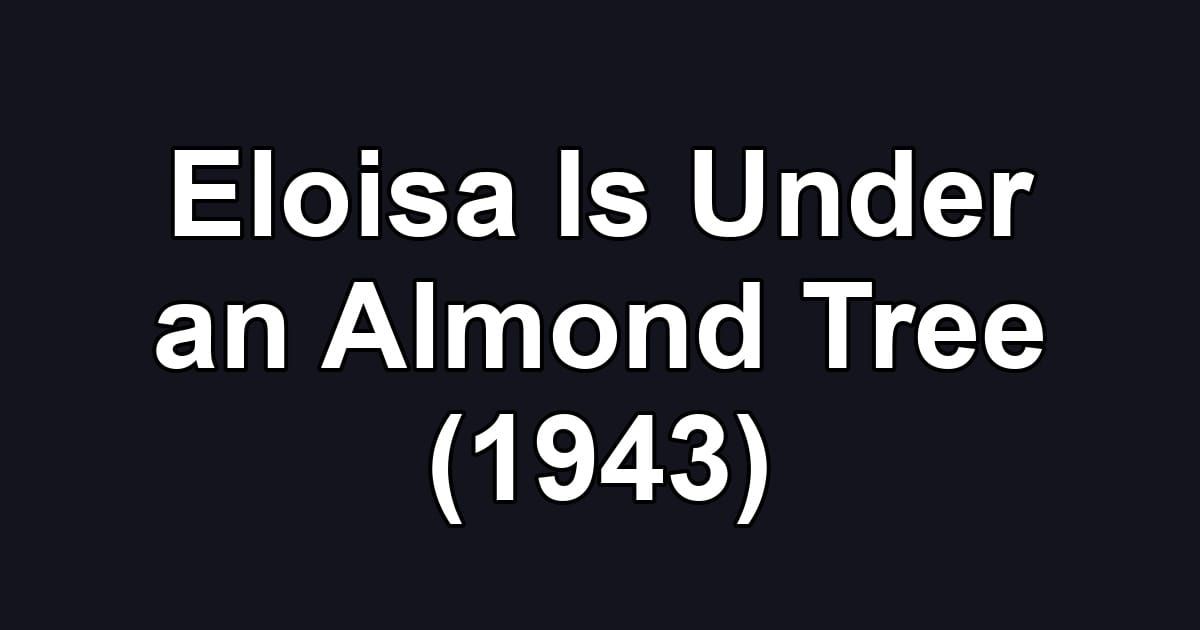 Eloisa Is Under an Almond Tree (1943)