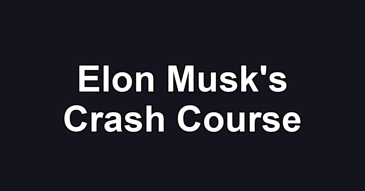 Elon Musk's Crash Course