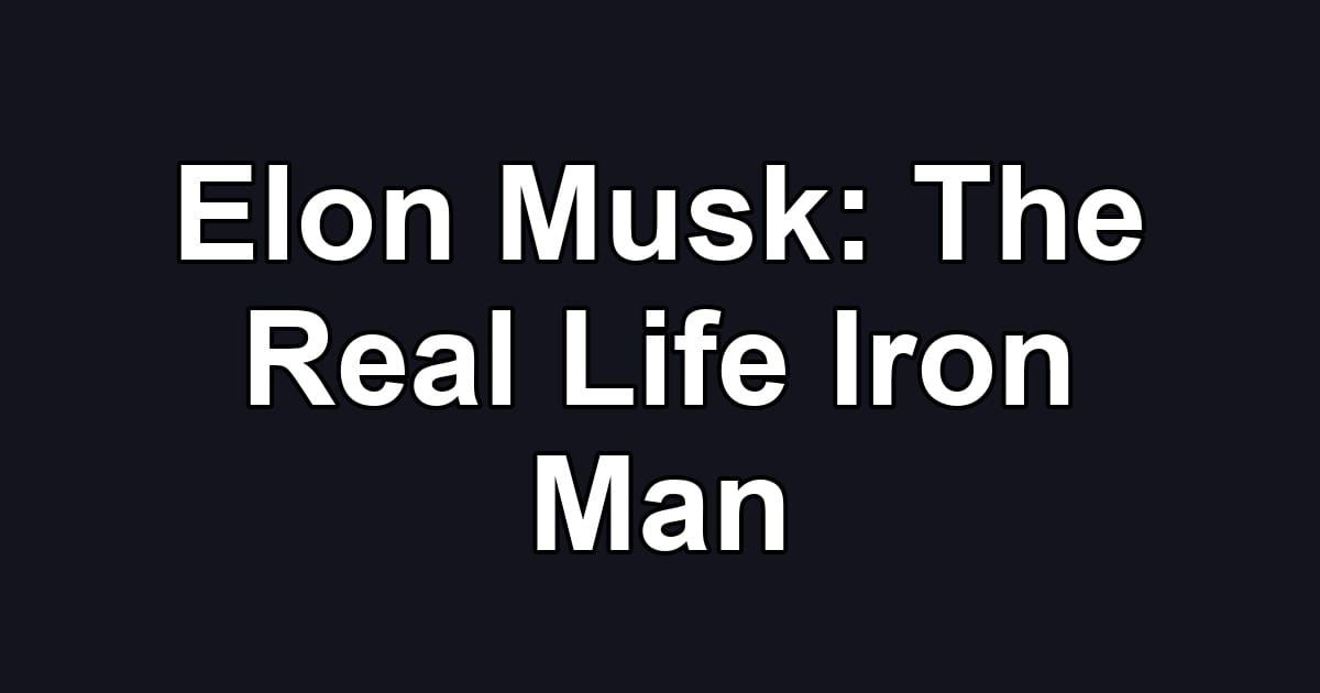 Elon Musk: The Real Life Iron Man
