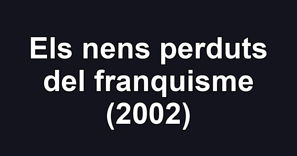 Els nens perduts del franquisme (2002)