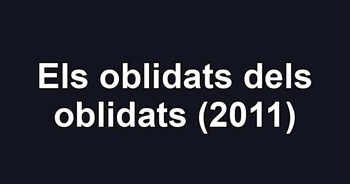 Els oblidats dels oblidats (2011)