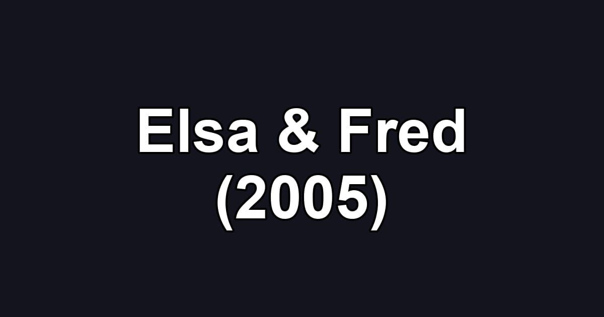 Elsa & Fred (2005)