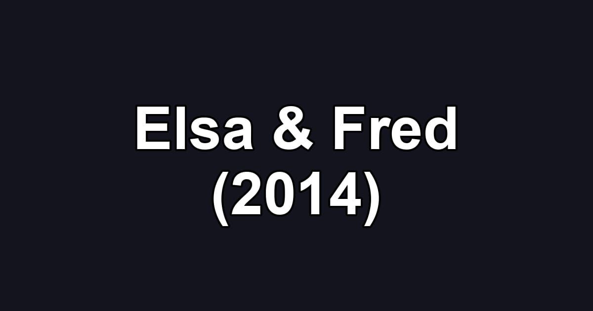 Elsa & Fred (2014)