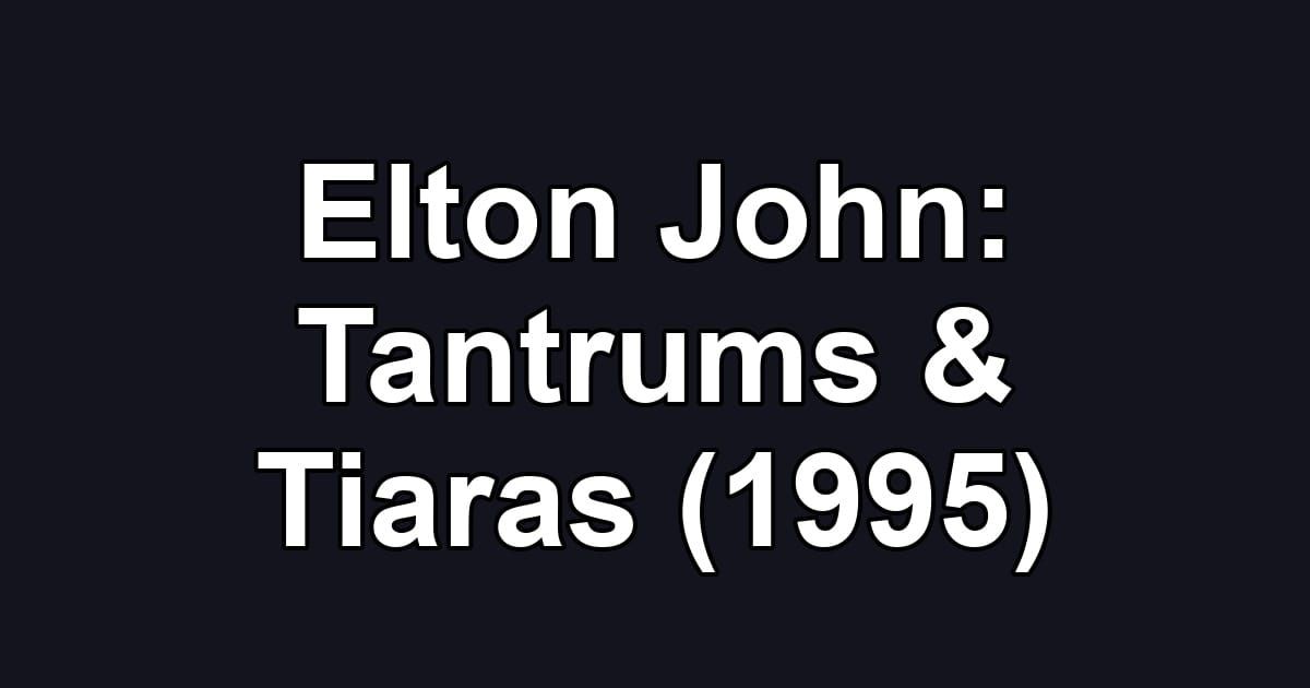 Elton John: Tantrums & Tiaras (1995)