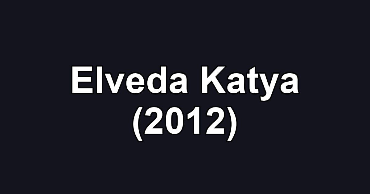 Elveda Katya (2012)