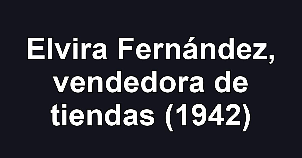 Elvira Fernández, vendedora de tiendas (1942)