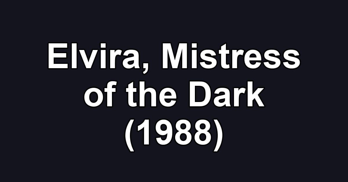 Elvira, Mistress of the Dark (1988)