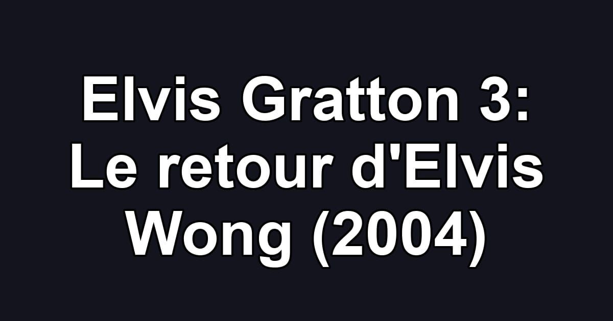Elvis Gratton 3: Le retour d'Elvis Wong (2004)