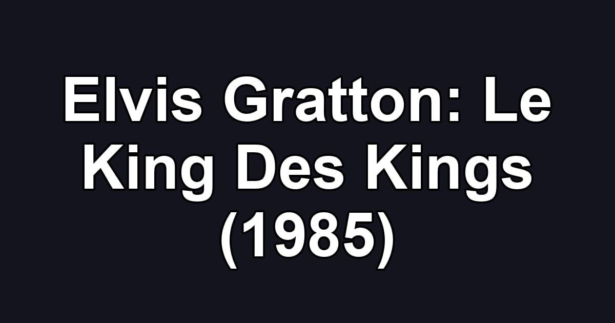 Elvis Gratton: Le King Des Kings (1985)