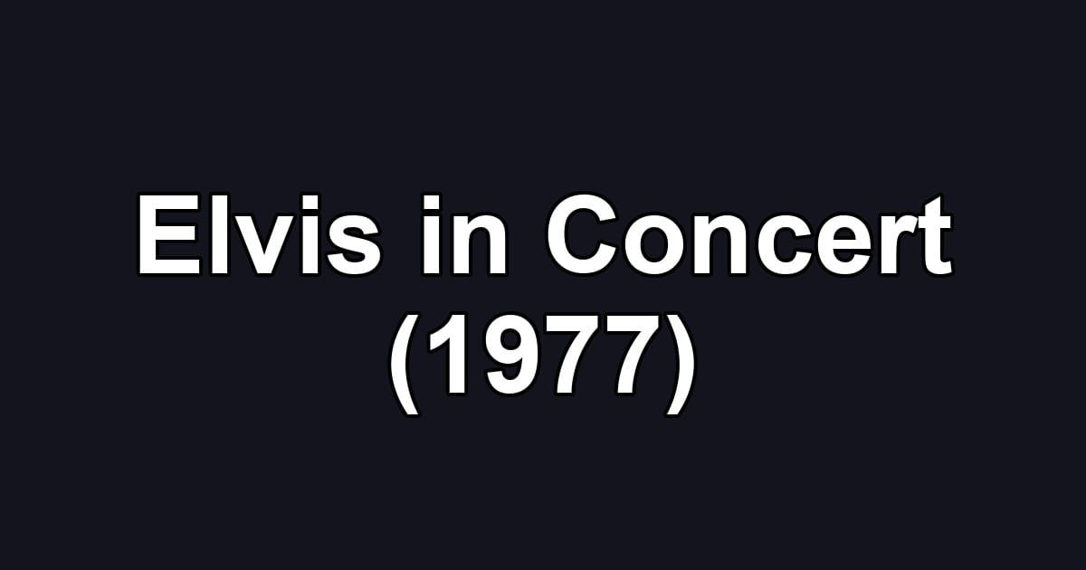 Elvis in Concert (1977)