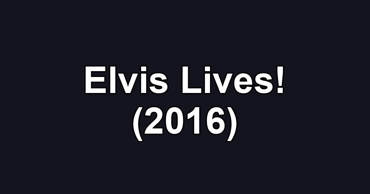 Elvis Lives! (2016)