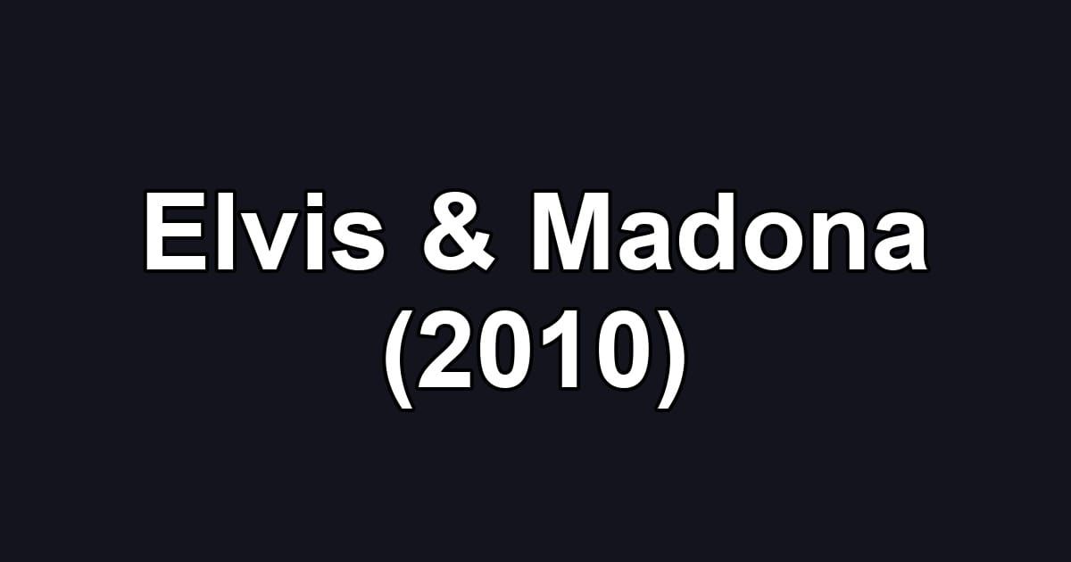 Elvis & Madona (2010)