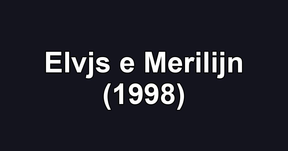 Elvjs e Merilijn (1998)