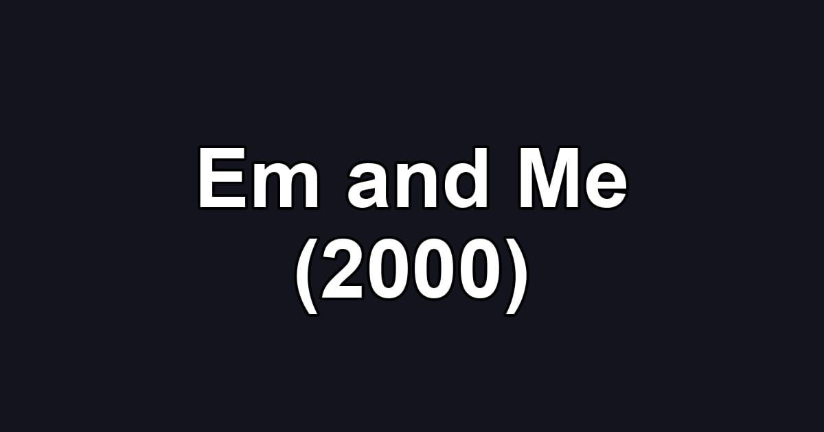 Em and Me (2000)