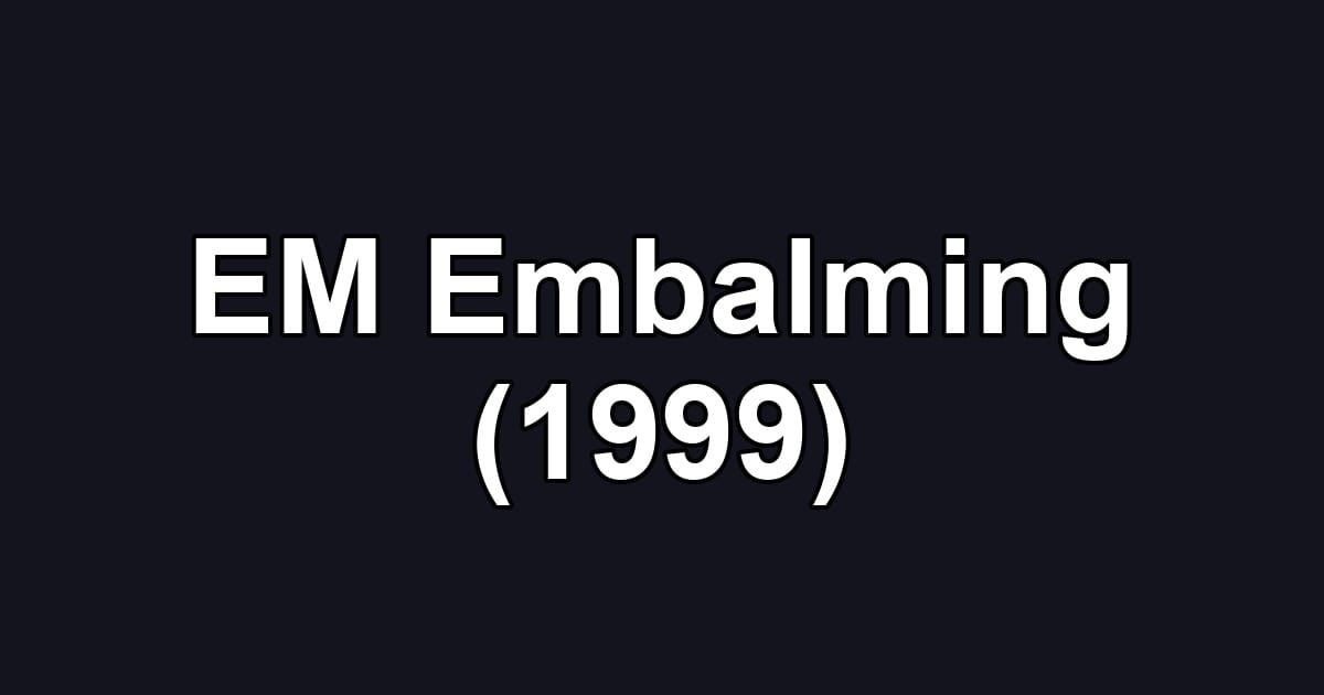 EM Embalming (1999)