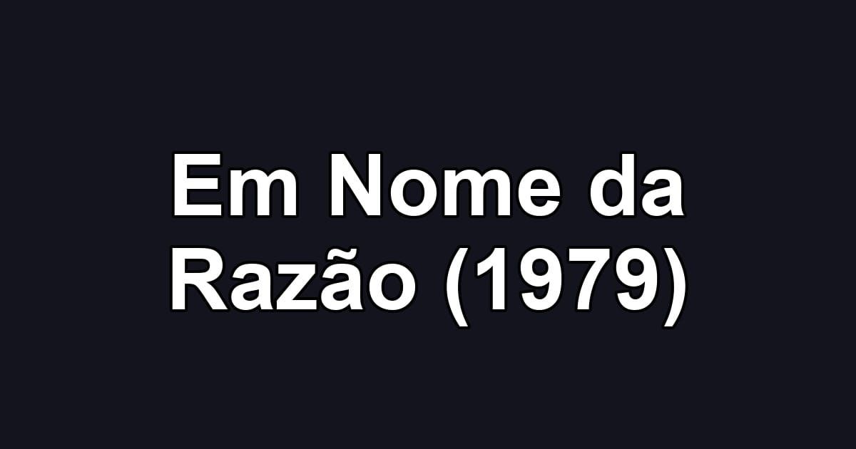 Em Nome da Razão (1979)