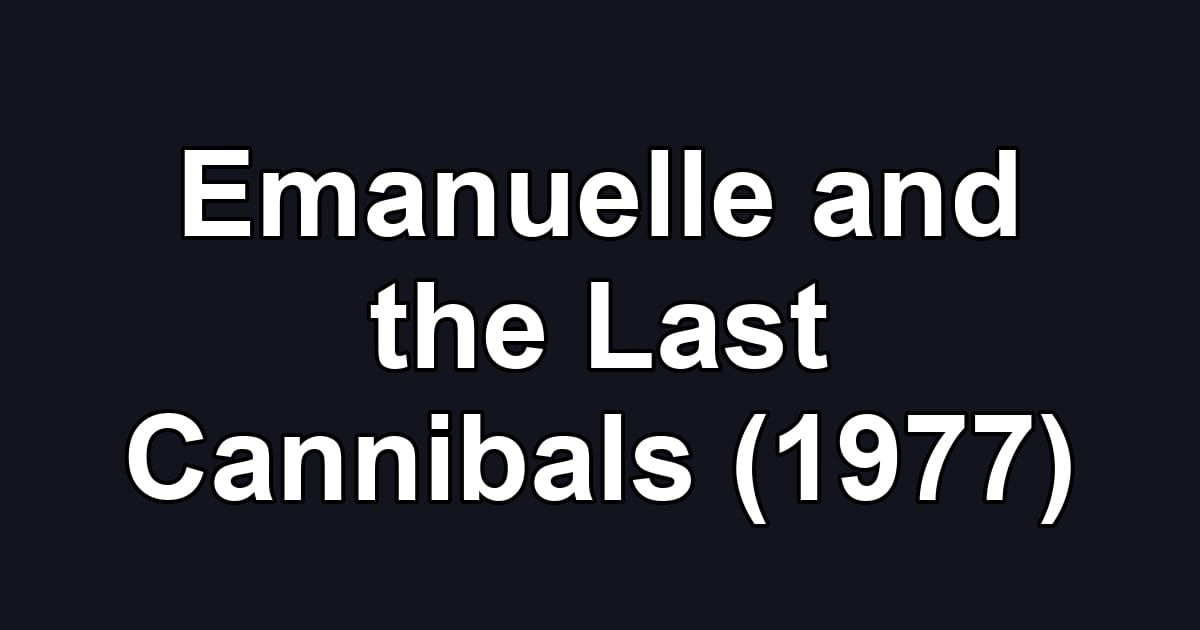 Emanuelle and the Last Cannibals (1977)