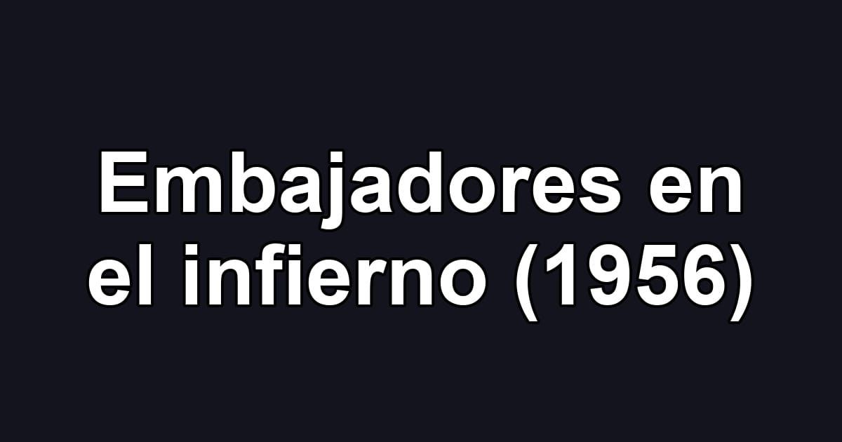 Embajadores en el infierno (1956)