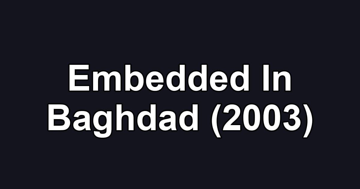 Embedded In Baghdad (2003)