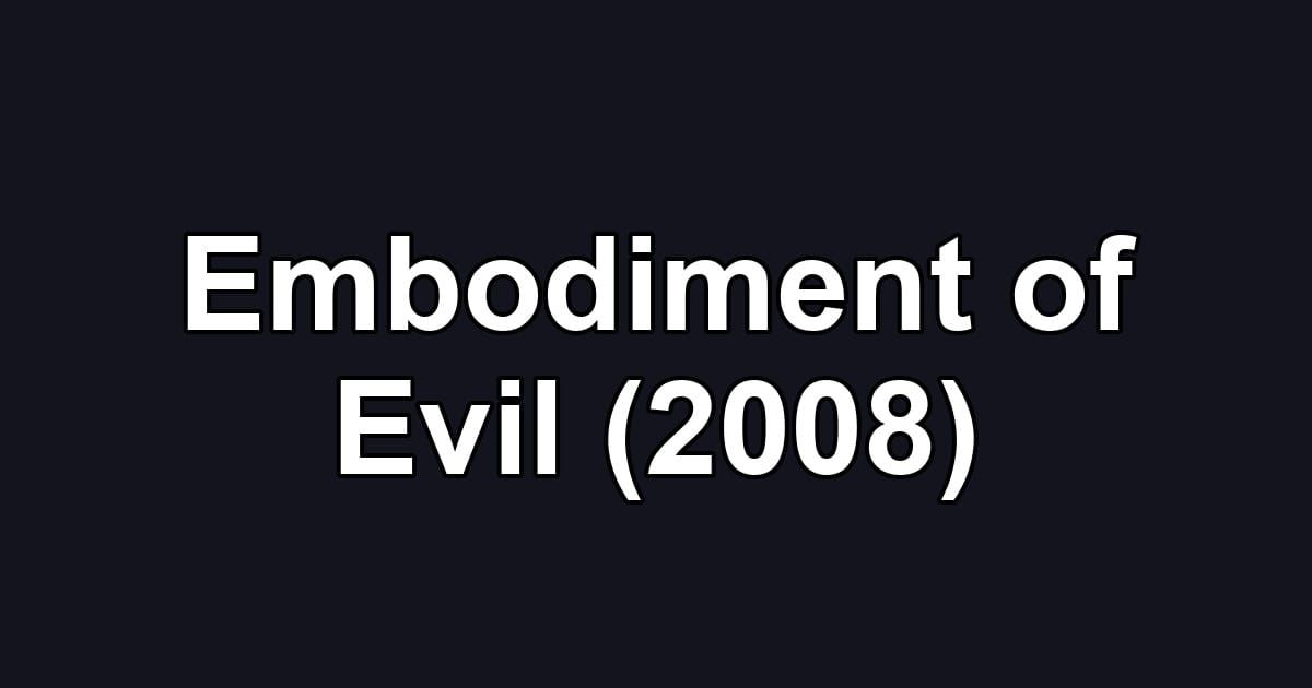 Embodiment of Evil (2008)