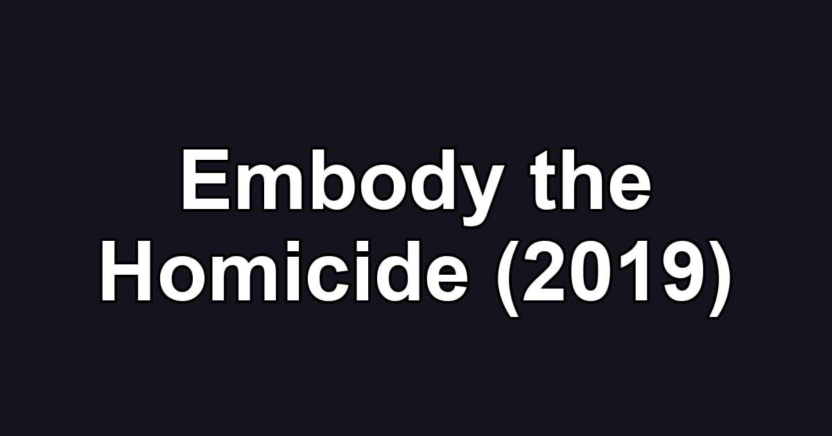 Embody the Homicide (2019)