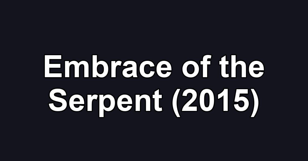 Embrace of the Serpent (2015)