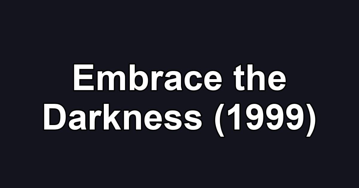 Embrace the Darkness (1999)