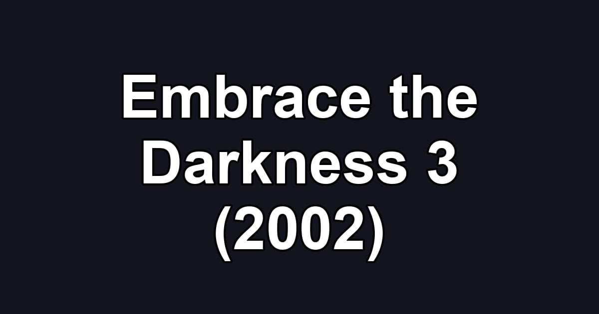 Embrace the Darkness 3 (2002)