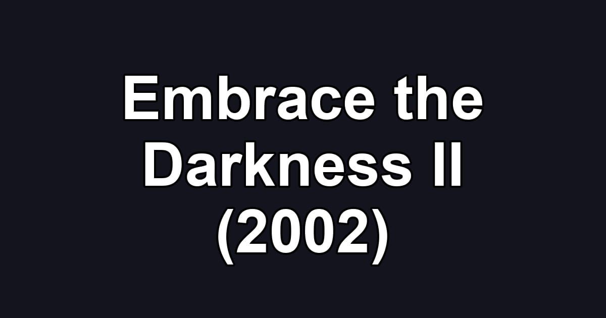 Embrace the Darkness II (2002)