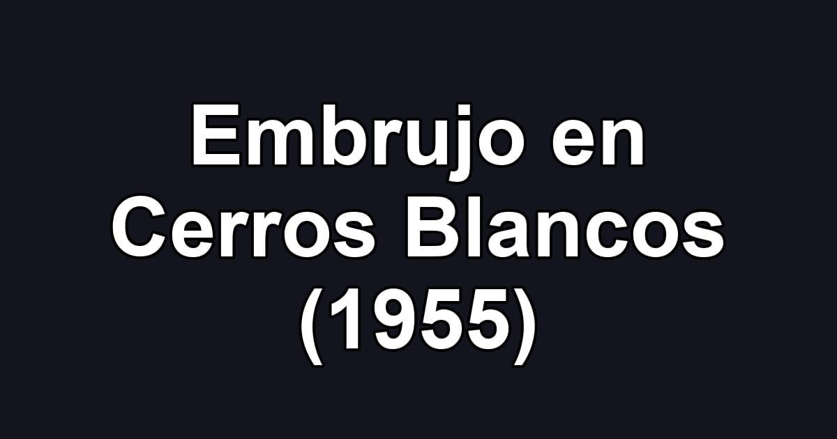 Embrujo en Cerros Blancos (1955)