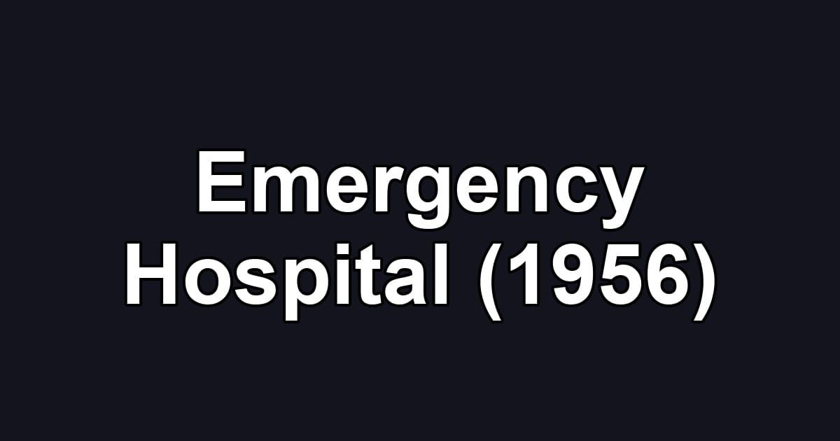 Emergency Hospital (1956)