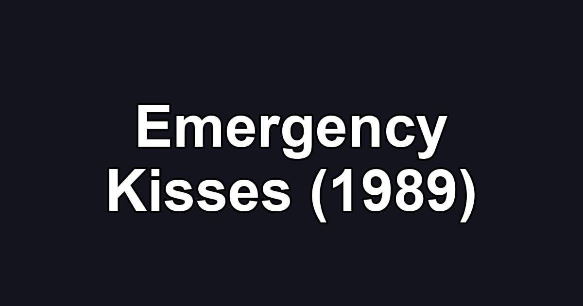 Emergency Kisses (1989)