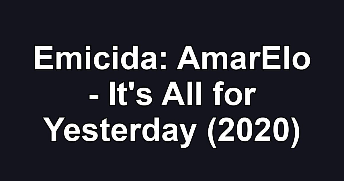 Emicida: AmarElo - It's All for Yesterday (2020)