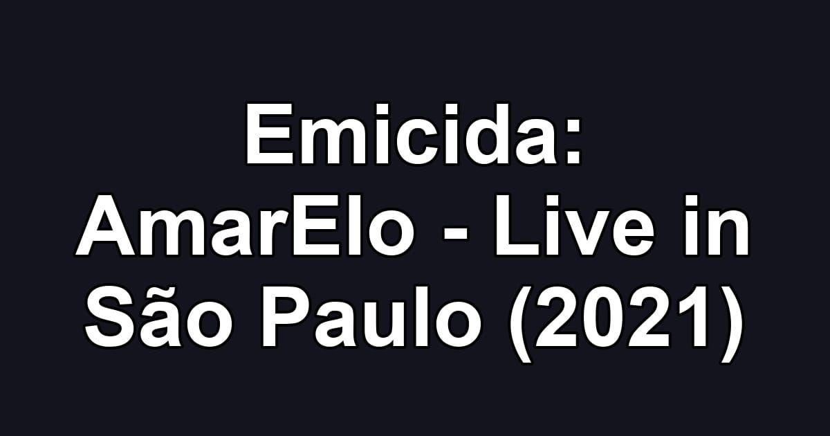 Emicida: AmarElo - Live in São Paulo (2021)