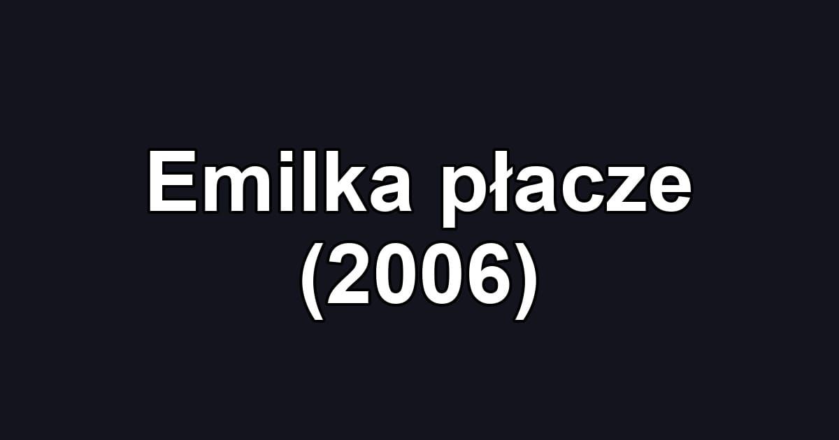 Emilka płacze (2006)