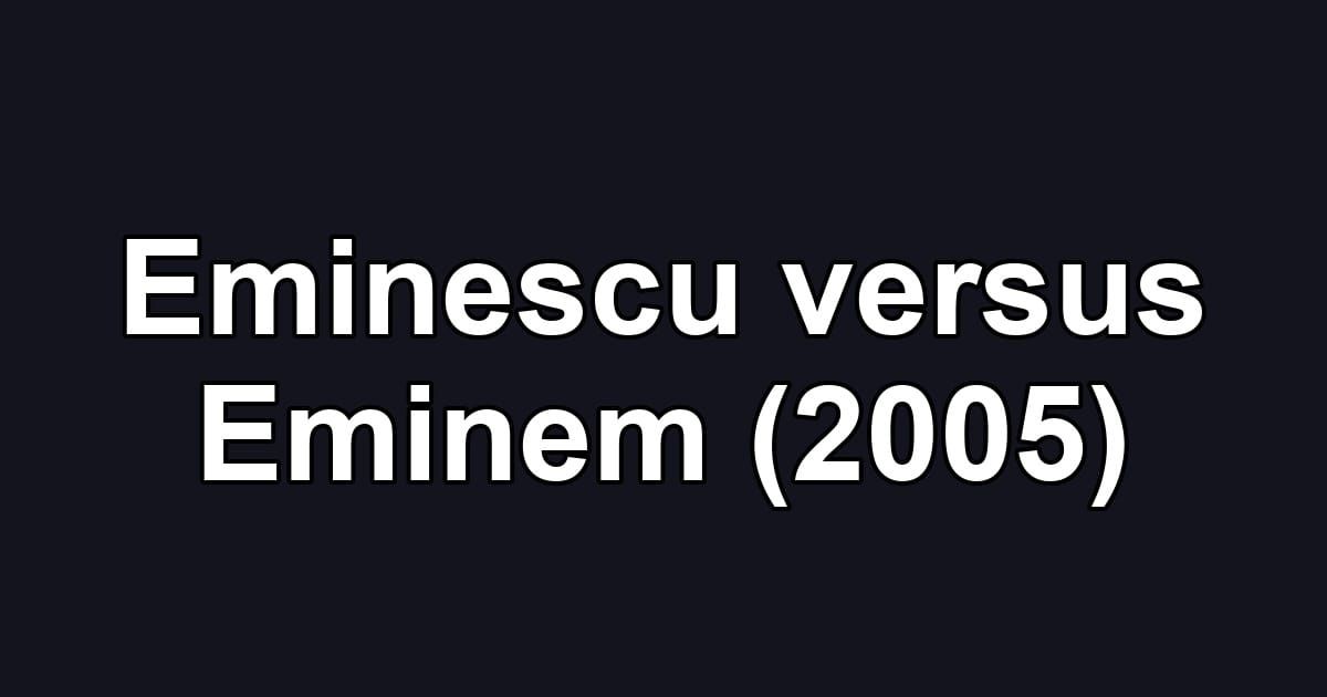 Eminescu versus Eminem (2005)