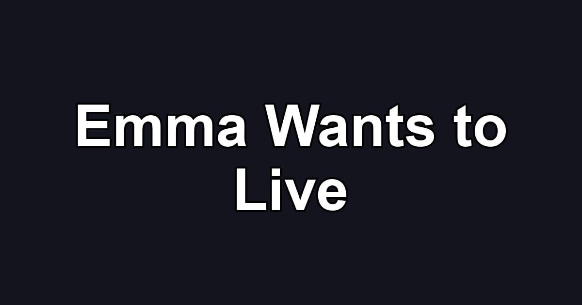 Emma Wants to Live