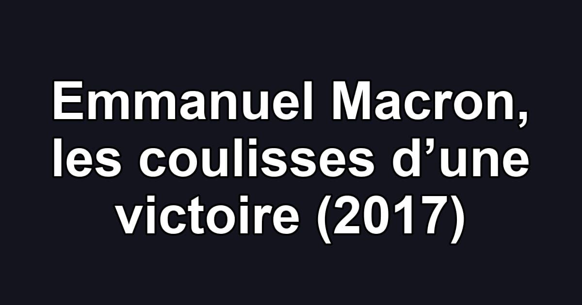 Emmanuel Macron, les coulisses d’une victoire (2017)
