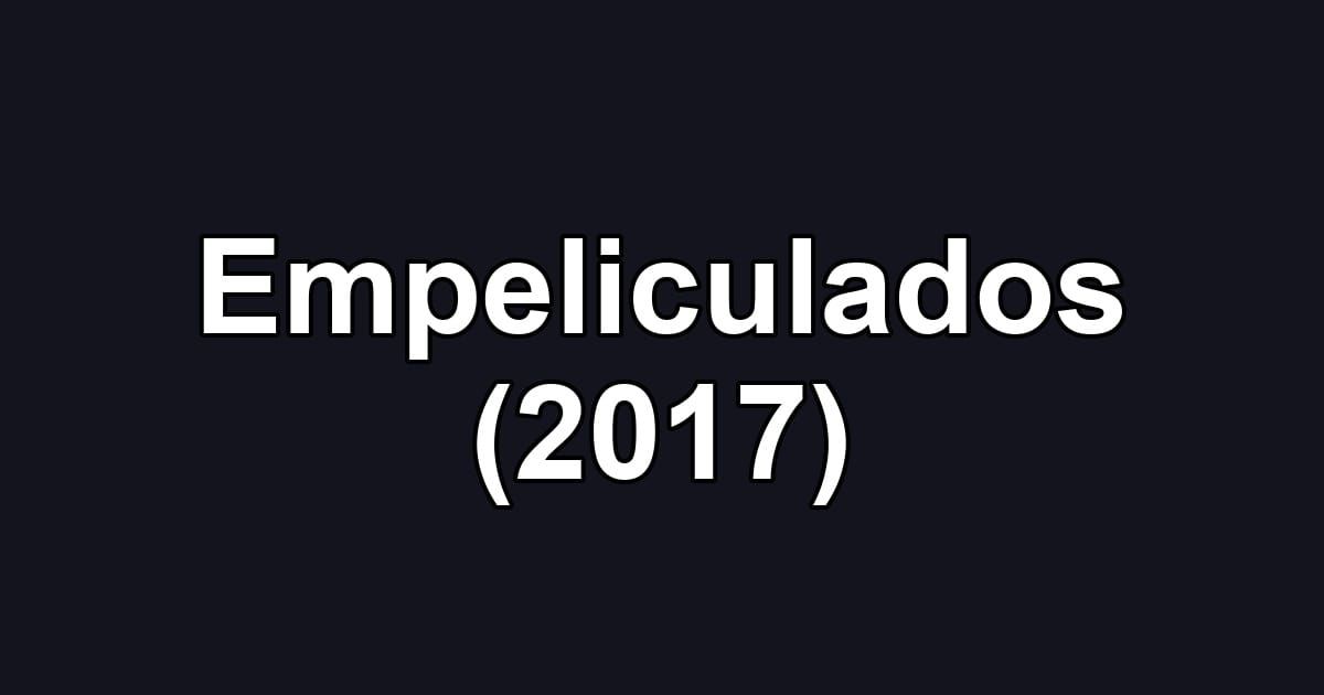 Empeliculados (2017)