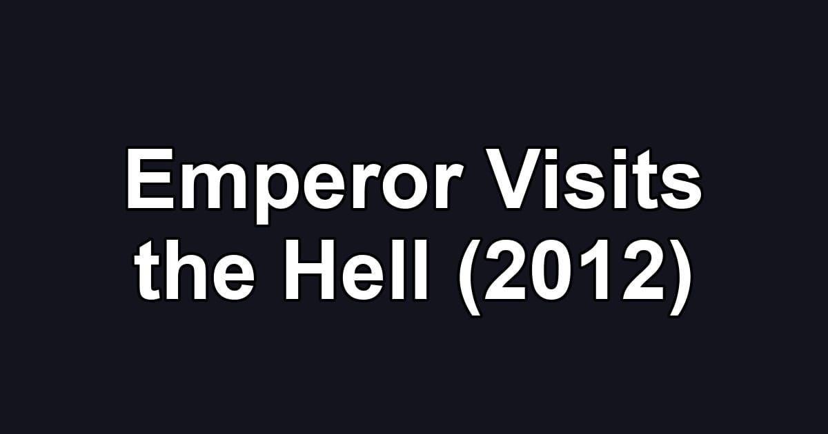 Emperor Visits the Hell (2012)