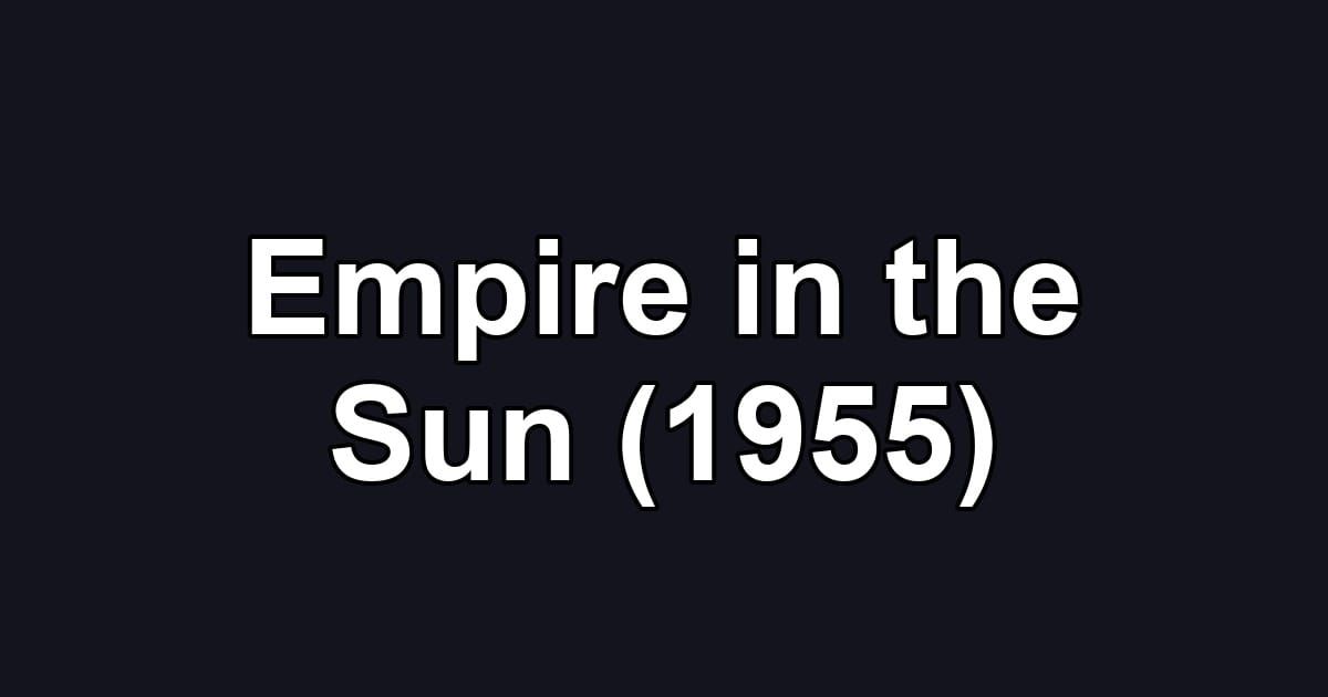 Empire in the Sun (1955)